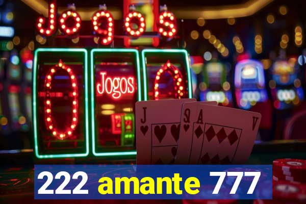 222 amante 777